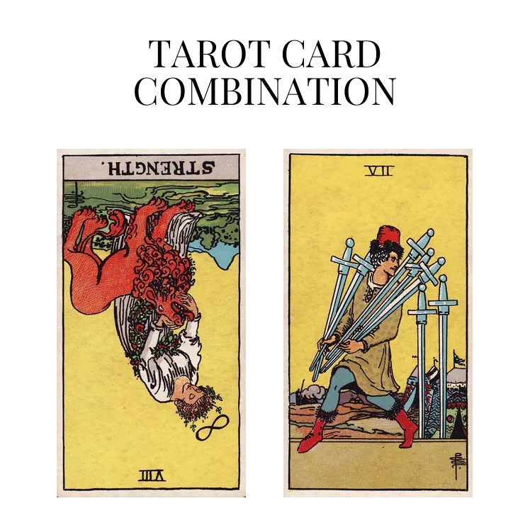 strength reversed and seven of swords tarot cards combination meaning