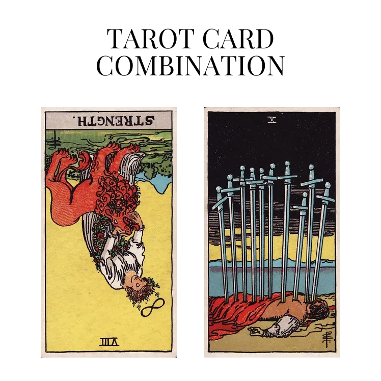 strength reversed and ten of swords tarot cards combination meaning