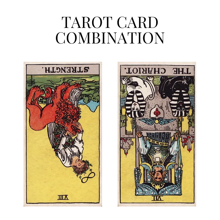 strength reversed and the chariot reversed tarot cards combination meaning