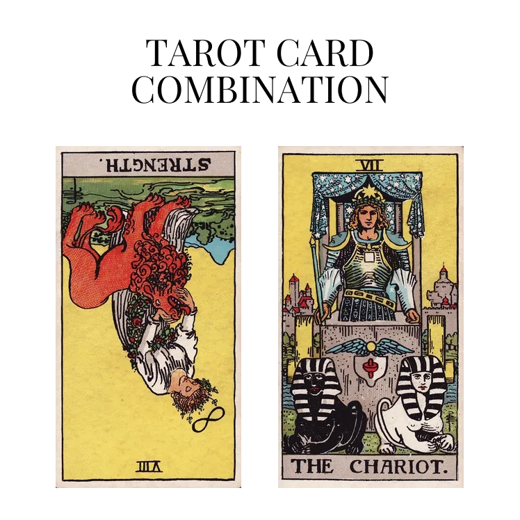 strength reversed and the chariot tarot cards combination meaning