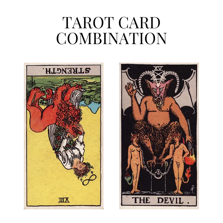 strength reversed and the devil tarot cards combination meaning