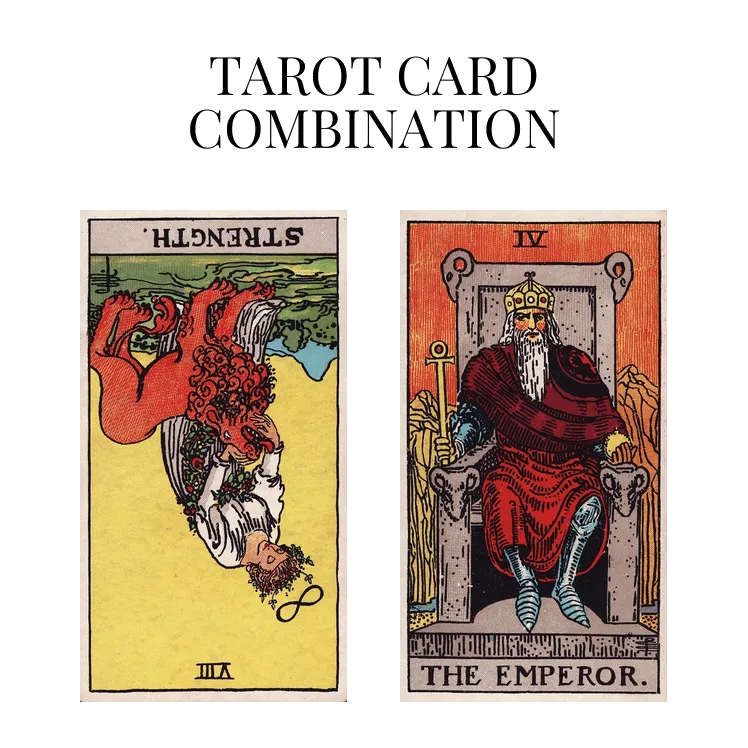 strength reversed and the emperor tarot cards combination meaning