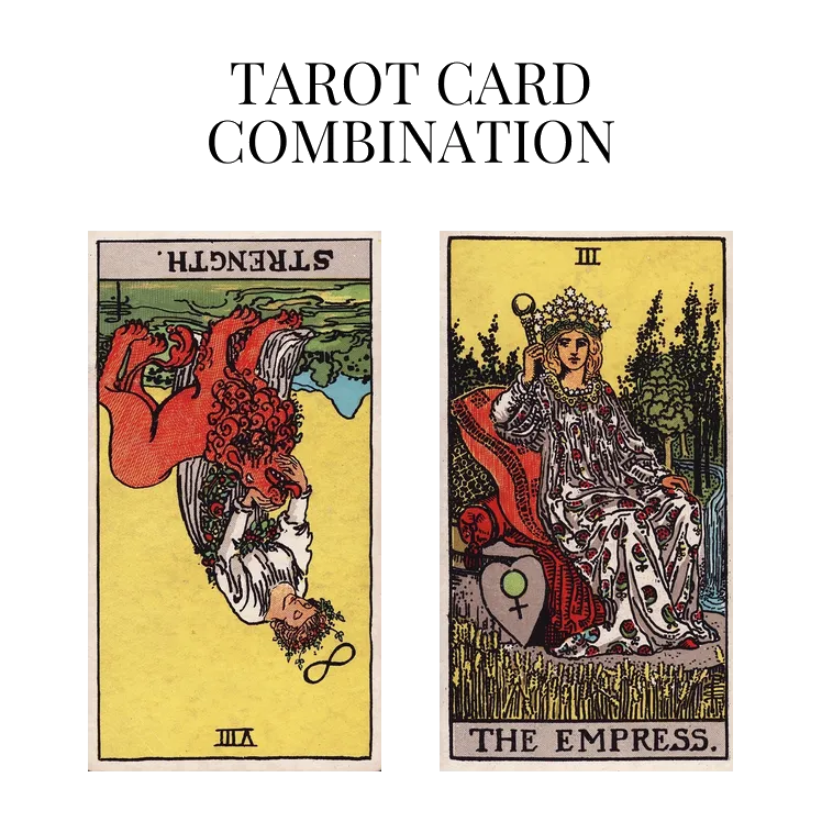 strength reversed and the empress tarot cards combination meaning