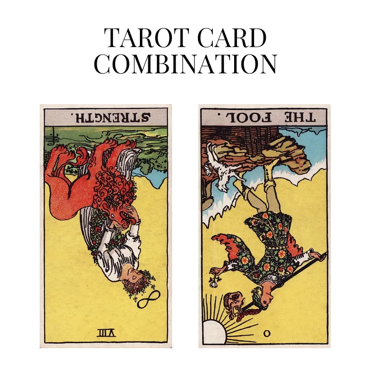 strength reversed and the fool reversed tarot cards combination meaning