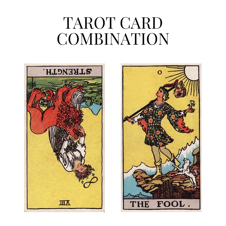 strength reversed and the fool tarot cards combination meaning