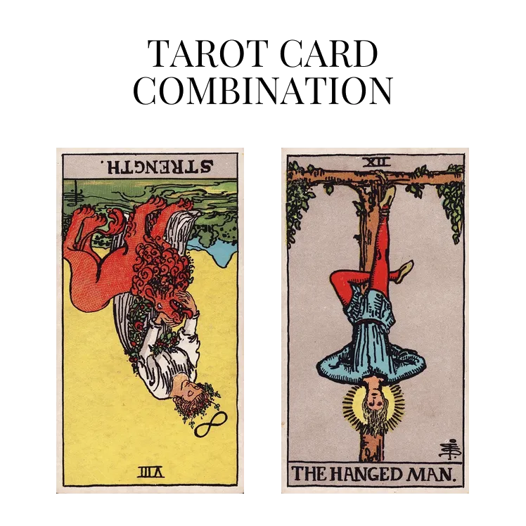 strength reversed and the hanged man tarot cards combination meaning