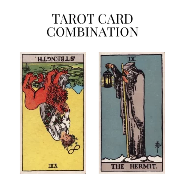strength reversed and the hermit tarot cards combination meaning