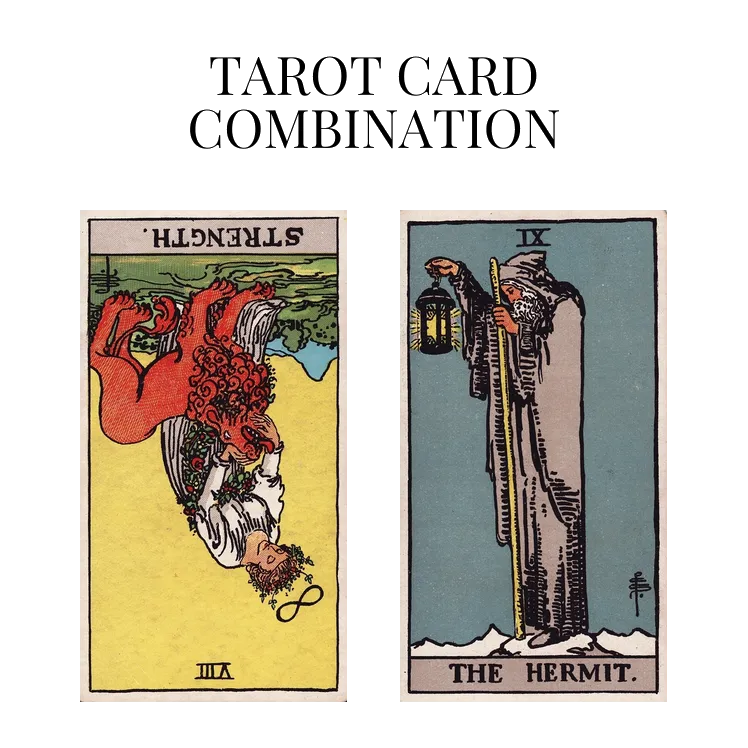 strength reversed and the hermit tarot cards combination meaning