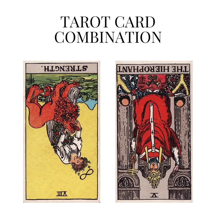 strength reversed and the hierophant reversed tarot cards combination meaning