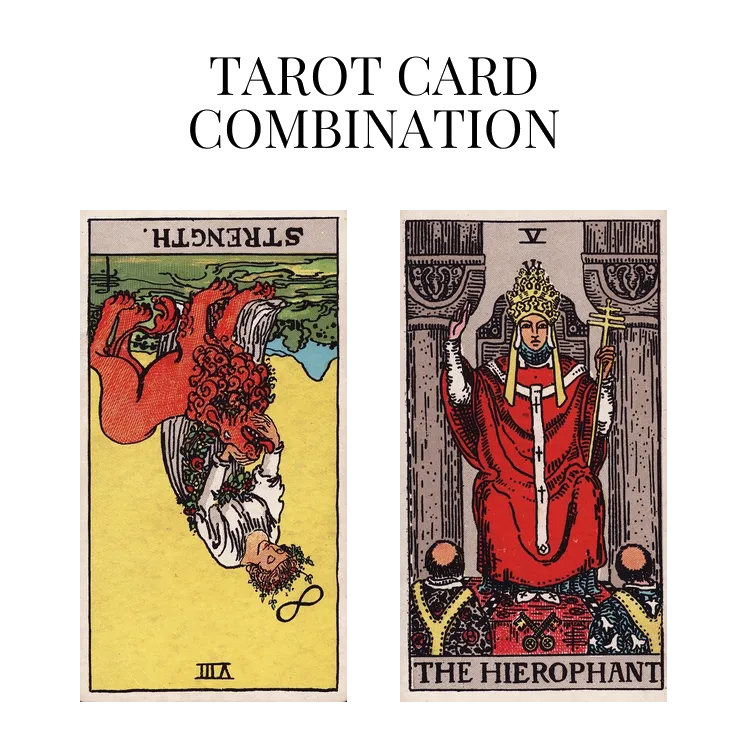 strength reversed and the hierophant tarot cards combination meaning