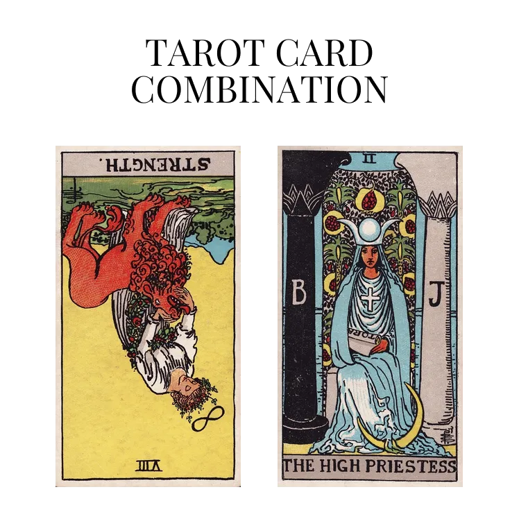 strength reversed and the high priestess tarot cards combination meaning