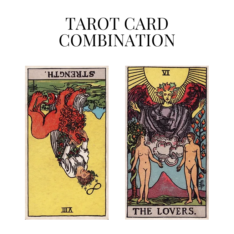 strength reversed and the lovers tarot cards combination meaning