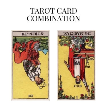 strength reversed and the magician reversed tarot cards combination meaning