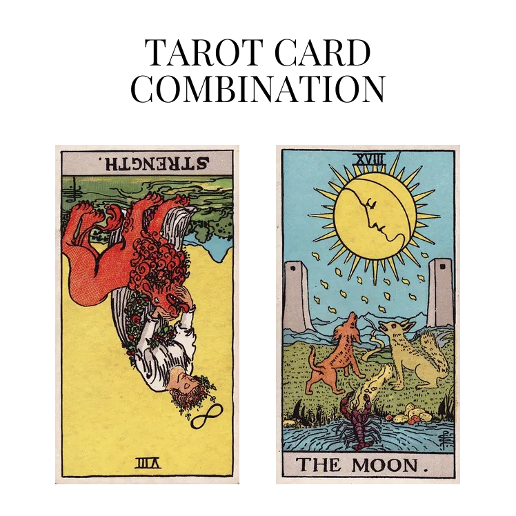 strength reversed and the moon tarot cards combination meaning