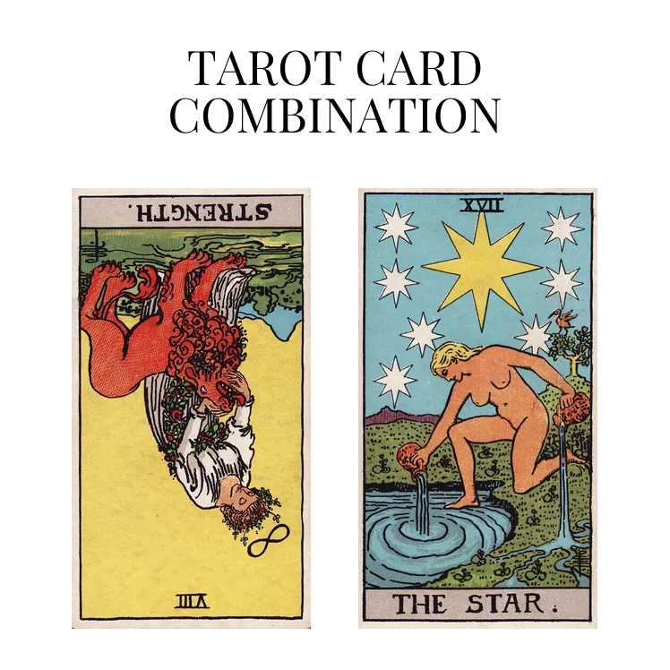 strength reversed and the star tarot cards combination meaning