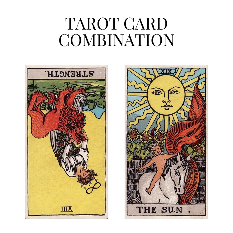 strength reversed and the sun tarot cards combination meaning