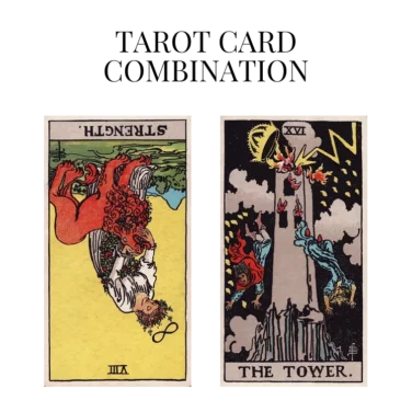 strength reversed and the tower tarot cards combination meaning
