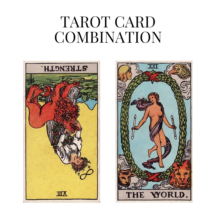 strength reversed and the world tarot cards combination meaning