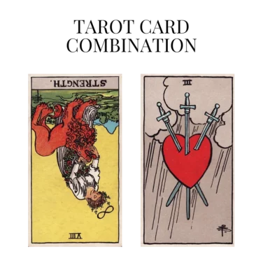 strength reversed and three of swords tarot cards combination meaning