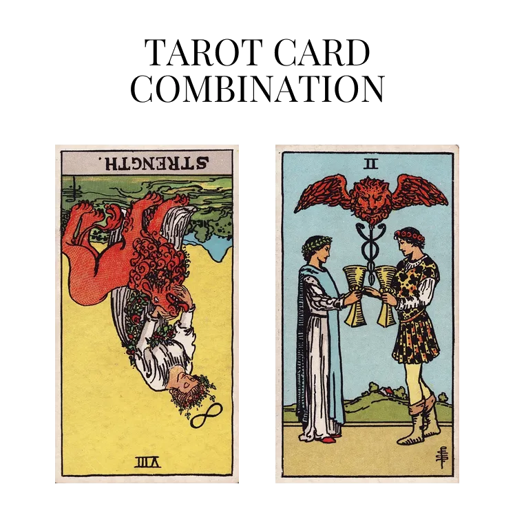 strength reversed and two of cups tarot cards combination meaning