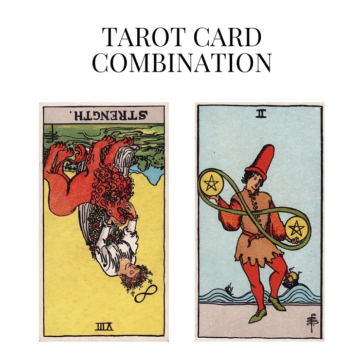 strength reversed and two of pentacles tarot cards combination meaning