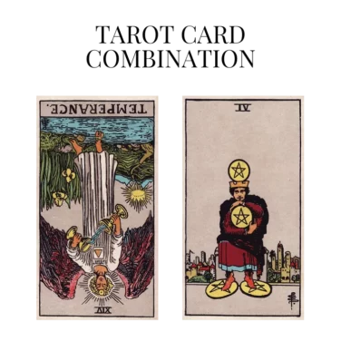 temperance reversed and four of pentacles tarot cards combination meaning