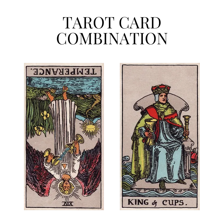 temperance reversed and king of cups tarot cards combination meaning