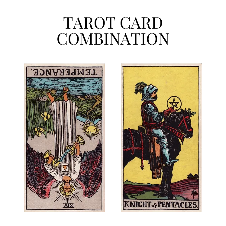temperance reversed and knight of pentacles tarot cards combination meaning