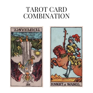 temperance reversed and knight of wands tarot cards combination meaning