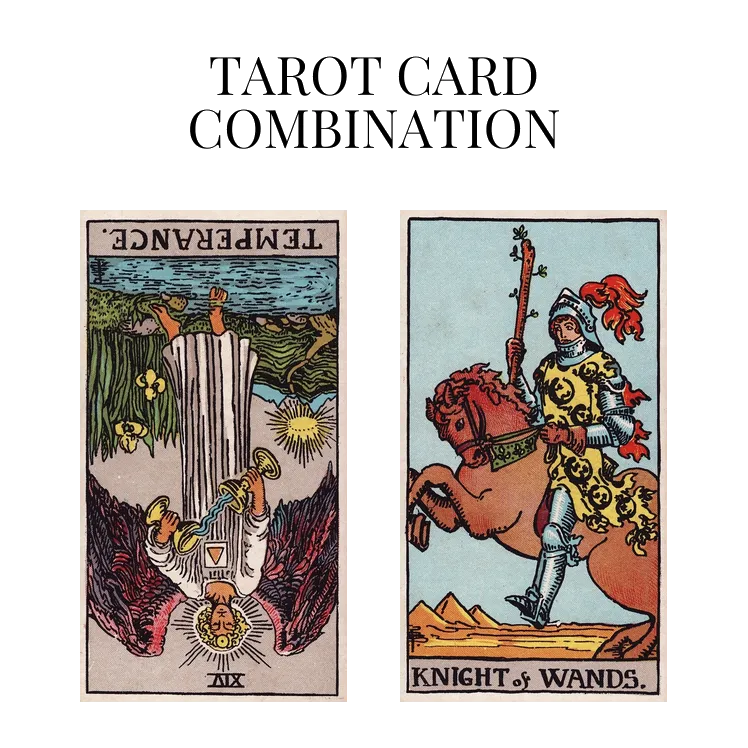 temperance reversed and knight of wands tarot cards combination meaning