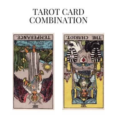 temperance reversed and the chariot reversed tarot cards combination meaning