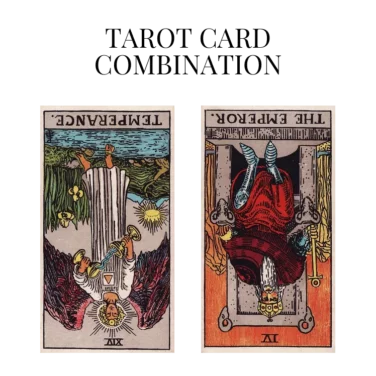 temperance reversed and the emperor reversed tarot cards combination meaning