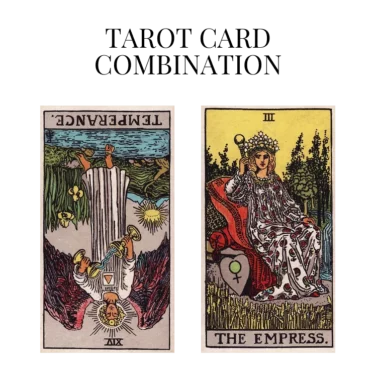 temperance reversed and the empress tarot cards combination meaning