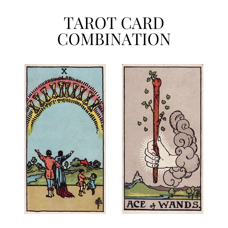 ten of cups and ace of wands tarot cards combination meaning
