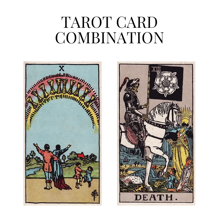 ten of cups and death tarot cards combination meaning