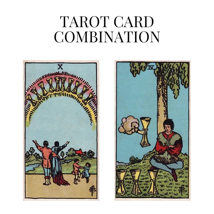 ten of cups and four of cups tarot cards combination meaning