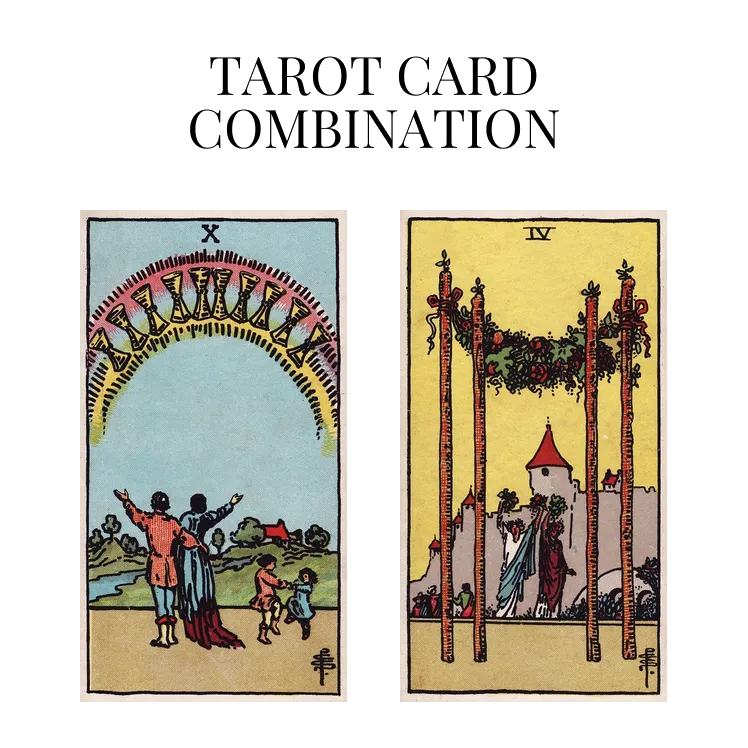 ten of cups and four of wands tarot cards combination meaning
