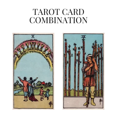 ten of cups and nine of wands tarot cards combination meaning