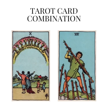 ten of cups and seven of wands tarot cards combination meaning