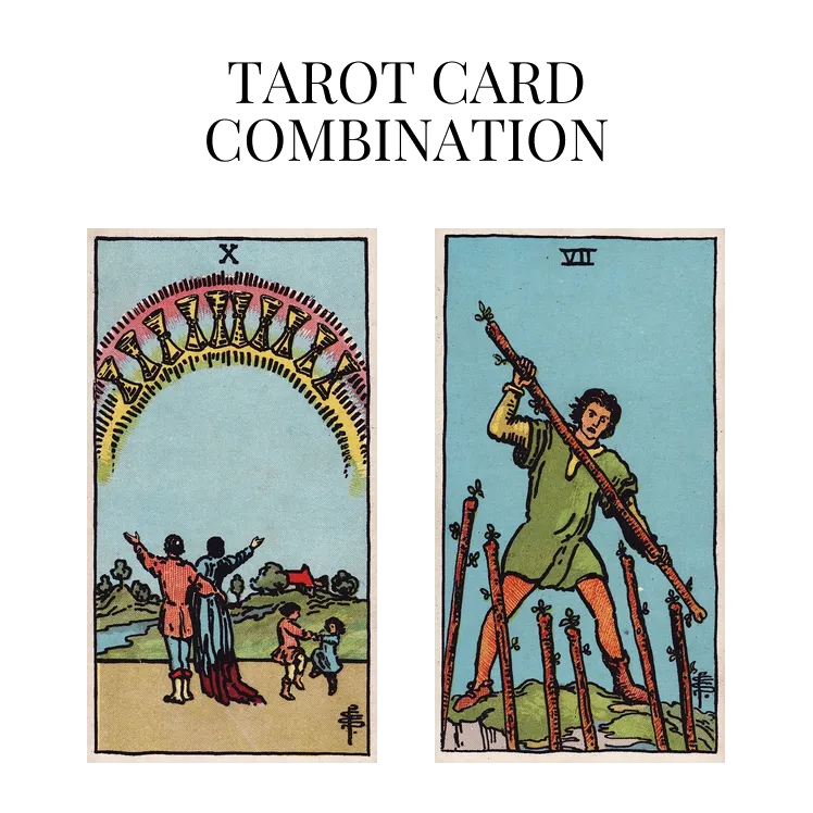 ten of cups and seven of wands tarot cards combination meaning