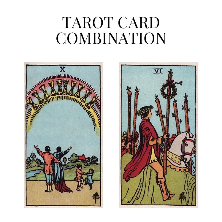 ten of cups and six of wands tarot cards combination meaning