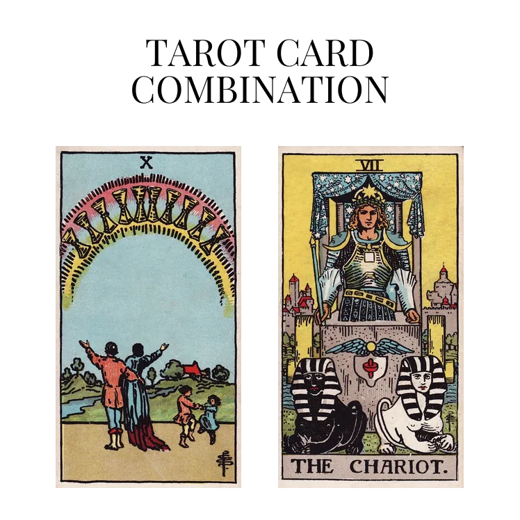 ten of cups and the chariot tarot cards combination meaning