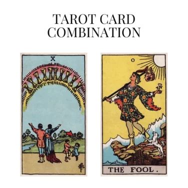 ten of cups and the fool tarot cards combination meaning
