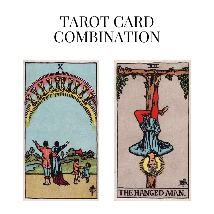 ten of cups and the hanged man tarot cards combination meaning