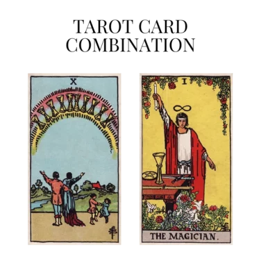 ten of cups and the magician tarot cards combination meaning