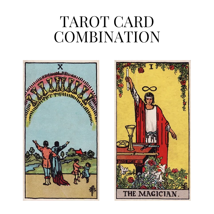 Ten Of Cups AND The Magician Tarot Card Combination