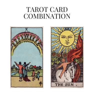 ten of cups and the sun tarot cards combination meaning