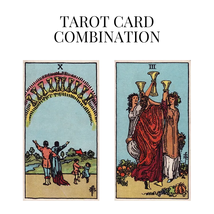 ten of cups and three of cups tarot cards combination meaning