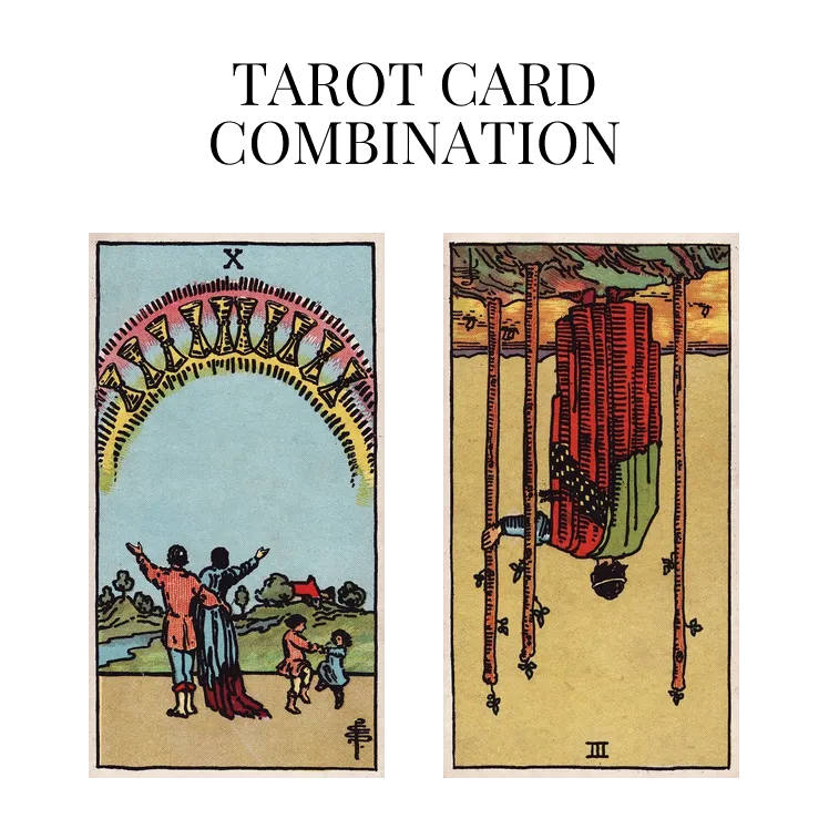 ten of cups and three of wands reversed tarot cards combination meaning