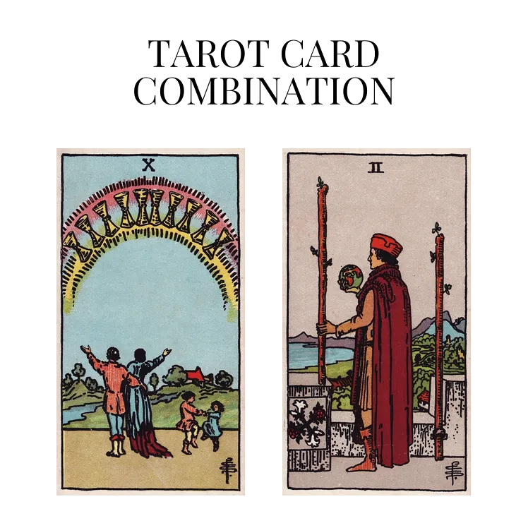 ten of cups and two of wands tarot cards combination meaning